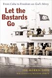 Let the Bastards Go: From Cuba to Freedom on God's Mercy