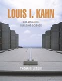 Louis I. Kahn: Building Art and Building Science By Thomas Leslie