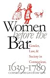 Women Before the Bar: Gender, Law, and Society in Connecticut, 1639-1789