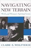 Navigating New Terrain: Work and Womens Spiritual Lives