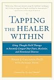 Tapping the Healer Within : Using Thought-Field Therapy to Instantly Conquer Your Fears, Anxieties, and Emotional Distress