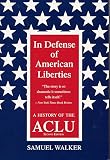 In Defense of American Liberties, Second Edition: A History of the ACLU
