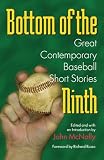 Bottom of the Ninth: Great Contemporary Baseball Short Stories (Writing Baseball)