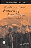 Whistlin' And Crowin' Women of Appalachia: Literacy Practices Since College (Studies in Writing and Rhetoric)