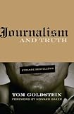Journalism and Truth: Strange Bedfellows (Medill Visions of the American Press)