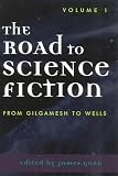 The Road to Science Fiction: Volume I: From Gilgamesh to Wells