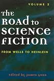 The Road to Science Fiction: Volume 2: From Wells to Heinlein