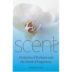 Scent: Mysteries of Perfume and the Smell of Happiness