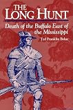 The Long Hunt: Death of the Buffalo East of the Mississippi