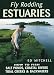 Fly Rodding Estuaries: How to Fish Salt Ponds, Coastal Creeks, and Backwaters