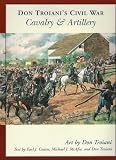 Don Troiani’s Civil War Cavalry And Artillery (Don Troiani’s Civil War)