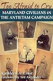 Too Afraid to Cry: Maryland Civilians in the Antietam Campaign