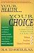 M. Ted Morter Jr.: Your Health, Your Choice: Your Complete Personal Guide to Wellness, Nutrition & Disease Prevention