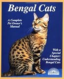 Bengal Cats: Everything About Purchase, Care, Nutrition, Breeding, Health Care, and Behavior (A Complete Pet Owners Manual)