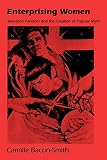 Enterprising Women: Television Fandom and the Creation of Popular Myth (Publication of the American Folklore Society)