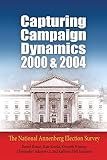Capturing Campaign Dynamics, 2000 And 2004: The National Annenberg Election Survey
