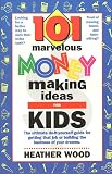 101 Marvelous Money-Making Ideas for Kids