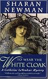 To Wear The White Cloak: A Catherine LeVendeur Mystery