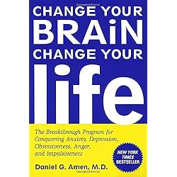 Change Your Brain, Change Your Life: The Breakthrough Program for Conquering Anxiety, Depression, Obsessiveness, Anger, and Impulsiveness
