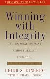 Winning With Integrity: Getting What You Want Without Selling Your Soul