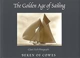 cover of The Golden Age of Sailing: Classic Yacht Photographs by Beken of Cowes