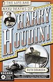The Life and Many Deaths of Harry Houdini