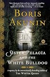 Sister Pelagia and the White Bulldog: A Mystery by the internationally bestselling author of The Winter Queen (Mortalis)