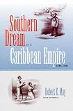 The Southern Dream of a Caribbean Empire, 1854-1861: With a New Preface (New Perspectives on the History of the South)
