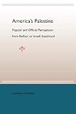 America's Palestine: Popular And Official Perceptions From Balfour To Israeli Statehood