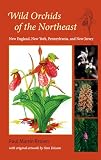 Wild Orchids of the Northeast: New England, New York, Pennsylvania, and New Jersey