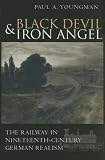 Black Devil And Iron Angel: The Railway In Nineteenth-century German Realism