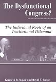 The Dysfunctional Congress: The Individual Roots of an Institutional Dilemma (Dilemmas in American Politics                                              X)