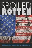 Spoiled Rotten: Affluence, Anxeity, and Social Decay in America