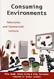Consuming Environments: Television and Commercial Culture (Communications, Media