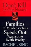 Don't Kill in Our Names: Families of Murder Victims Speak Out Against the Death Penalty