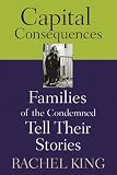Capital Consequences: Families Of The Condemned Tell Their Stories