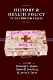 History And Health Policy in the United States: Putting the Past Back in (Crirtical Issues in Health and Medicine)