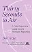 Thirty Seconds to Air: A Field Reporter's Guide to Live Television Reporting by Bob Arya