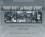 Muddy Boots and Ragged Aprons: Images of Working-Class Detroit, 1900-1930
