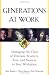 Generations at Work: Managing the Clash of Veterans, Boomers, Xers, and Nexters in Your Workplace by Ron Zemke
