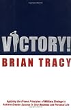 Victory!: Applying the Proven Principles of Military Strategy to Achieve Greater Success in Your Bus