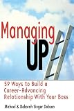 Managing Up: 59 Ways to Build a Career-Advancing Relationship with Your Boss