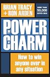 The Power of Charm: How to Win Anyone over in Any Situation