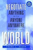 How to Negotiate Anything with Anyone Anywhere Around the World