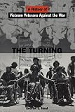 The Turning: A History of Vietnam Veterans Against the War