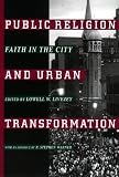 Public Religion and Urban Transformation (Religion, Race, and Ethnicity Series)