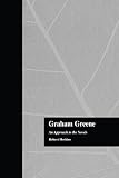Graham Greene: An Approach to the Novels (Garland Reference Library of the Humanities)