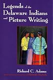 Legends of the Delaware Indians and Picture Writing (Iroquois and Their Neighbors)