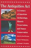 The Antiquities Act: A Century of American Archaeology, Historic Preservation, And Nature Conservation
