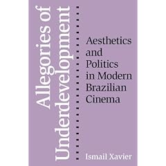 Allegories of Underdevelopment: Aesthetics and Politics in Modern Brazilian Cinema